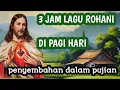 Download Lagu 3 JAM LAGU ROHANI PALING POPULER