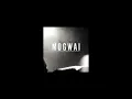 Friend Of The Night LIVE - Mogwai (Special Moves)