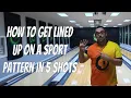 How To Get Lined Up Bowling On A Sport Tough Pattern IN 5 SHOTS