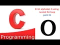 Print alphabet O using nested for loop part-15