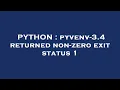 PYTHON pyvenv-3 4 returned non-zero exit status 1