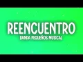 Banda Pequeños Musical - Reencuentro (Letra/Lyrics)