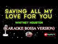 Lagu Saving all my love - whitney (karaoke bossa version) 🎶