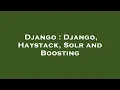 Django Django Haystack Solr and Boosting