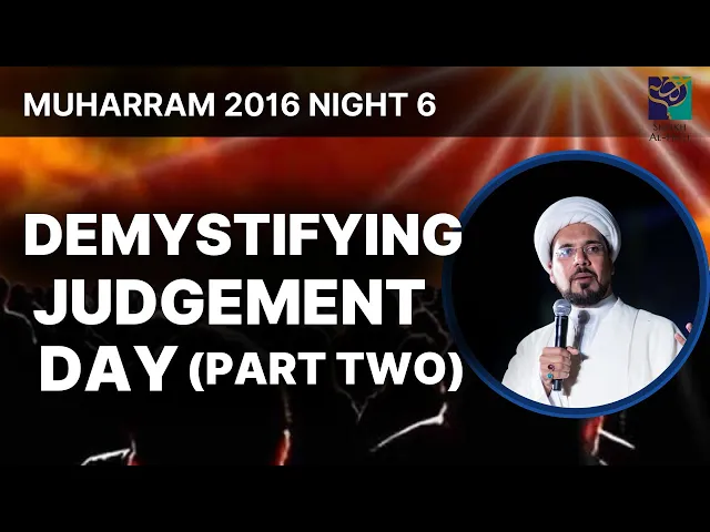 Demystifying Judgement Day - Part 2 - Sheikh Mohammed Al-Hilli - Night 6 - Muharram 2016