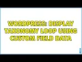 Wordpress Display taxonomy loop using custom field data