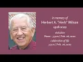 Celebration of Life Herbert A Herb Wilson 1928 - 2022