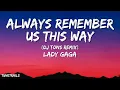 Lady Gaga - Always Remember Us This Way (DJ Tons Remix) Lyrics