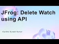 JFrog Delete Watch using API