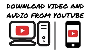 download video and audio from youtube by your pc or phone