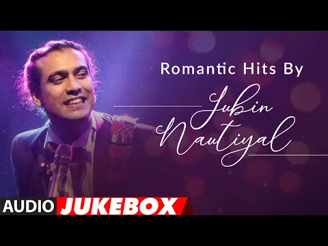 Download MP3 Romantic Hits By Jubin Nautiyal | Audio Jukebox |  Latest Hindi Romantic Songs | T-Series