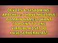 Apache 2 I have multiple domain names I want to point to one Virtual Host Do I use ServerAlias