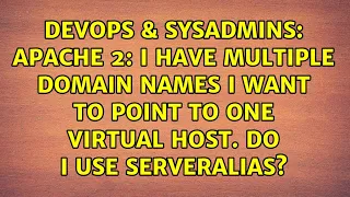 Apache 2 I have multiple domain names I want to point to one Virtual Host Do I use ServerAlias