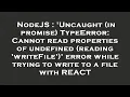 NodeJS Uncaught in promise TypeError Cannot read properties of undefined reading writeFile