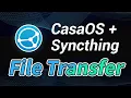CasaOS Syncthing Make file transfer so easy