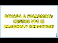 DevOps SysAdmins CentOS vps is randomly rebooting 2 Solutions