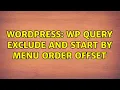 Wordpress WP Query Exclude and Start by Menu Order Offset