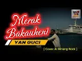 Lagu MERAK BAKAUHENI - YAN GUCI  []   [Cover AI Minang Rock]
