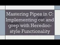 Mastering Pipes in C Implementing cat and grep with Heredoc-style Functionality