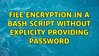 File encryption in a bash script without explicity providing password