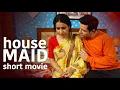 House Maid New Hindi Short Movie 2023 Latest Short Hindi Movies