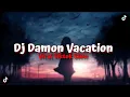 Download Lagu Dj Damon Vacation Viral Tiktok Slow Terbaru 2022