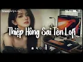 Lagu Nhạc Chill TikTok ♬ Thiệp Hồng Sai Tên, Hẹn Hò Nhưng Không Yêu ♬ Em Viết Thiệp Hồng Tên Em Thì Đúng