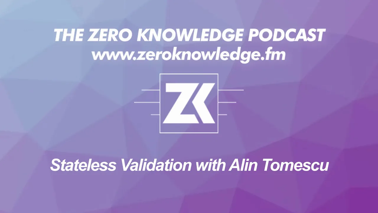ZK Podcast: Stateless validation with Alin Tomescu