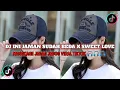 Download Lagu DJ INI JAMAN SUDAH BEDA X SWEET LOVE MENGKANE VIRAL JEDAG JEDUG TIKTOK 🎧🎧🎧