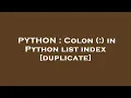 PYTHON Colon in Python list index