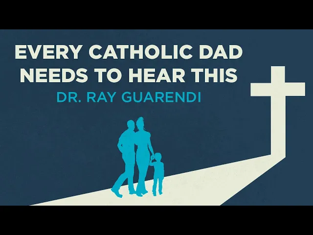 Every Catholic Dad Needs to Hear This