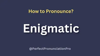 How to Pronounce Enigmatic With meaning