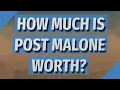 How much is post Malone worth
