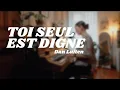 Download Lagu Toi seul est digne - Dan Luiten // cover