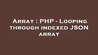 Array PHP - Looping through indexed JSON array