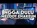 Lagu DJ NGGA DULU X MELODY ENAKEUN FULL SONG STYLE KONDANG CANDU MENGKANE VIRAL TIKTOK TERBARU 2025
