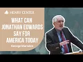 What Can Jonathan Edwards Say for America Today George Marsden