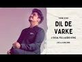 DIL DE VARKE | KAMAL KHAN ROSHAN PRINCE JAPJI KHERA | LYRICAL AUDIO SONG | Beatline Media