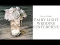 DIY Fairy Light Wedding Centerpiece Decor