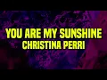 Download Lagu [1 HOUR] Christina Perri - You Are My Sunshine (Lyrics)