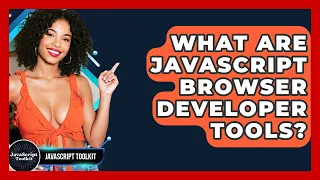 What Are JavaScript Browser Developer Tools - JavaScript Toolkit