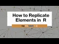 How to Replicate elements in R