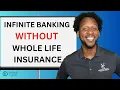 How To Use The Infinite Banking Concept WITHOUT Whole Life Insurance