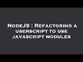 NodeJS Refactoring a userscript to use javascript modules