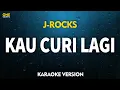 Download Lagu J-Rocks feat. Prisa - Kau Curi Lagi (KARAOKE VERSION)