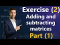 Solving Exercise 2 on Adding and subtracting matrices Part 1 - sec 1