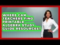 Where Can Teachers Find Printable Algebra Study Guide Resources - Your Algebra Coach