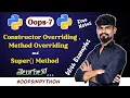 Constructor Overriding in Python Method Overriding in Python Super Method Oops - 7
