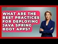What Are the Best Practices for Deploying Java Spring Boot Apps - Server Logic Simplified