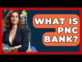 What Is PNC Bank - Ask Your Bank Teller